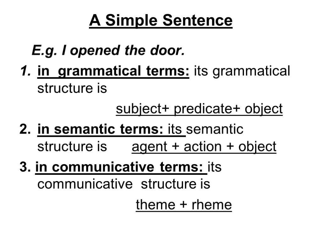 A Simple Sentence E.g. I opened the door. 1. in grammatical terms: its grammatical